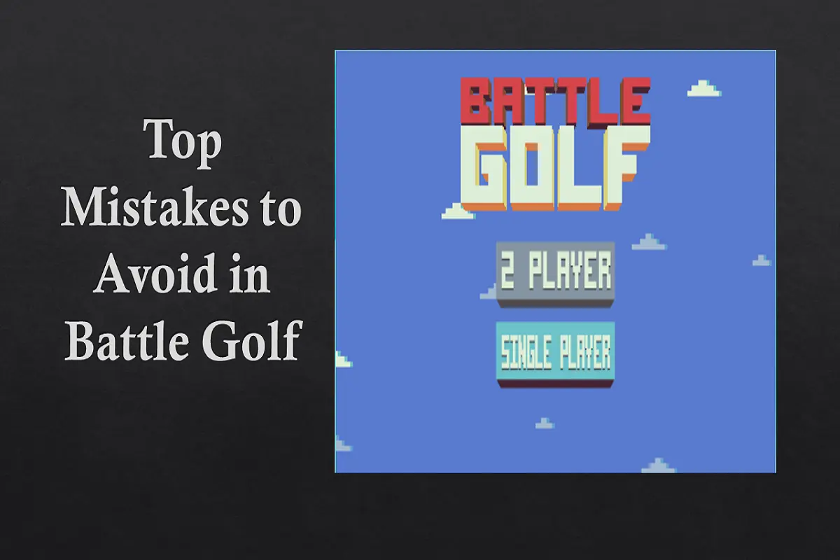 Top Mistakes To Avoid In Battle Golf